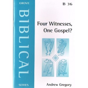 Grove Biblical - B36 - Four Witnesses, One Gospel? By Andrew Gregory